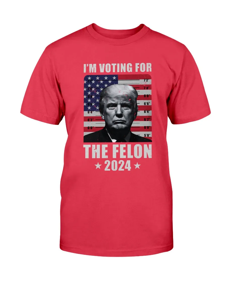 I'm Voting For The Felon T-Shirt