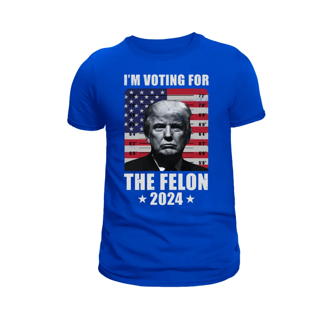 I'm Voting For The Felon T-Shirt