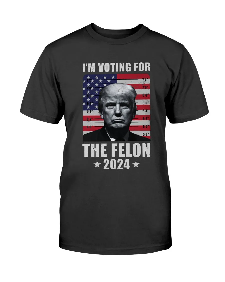 I'm Voting For The Felon T-Shirt