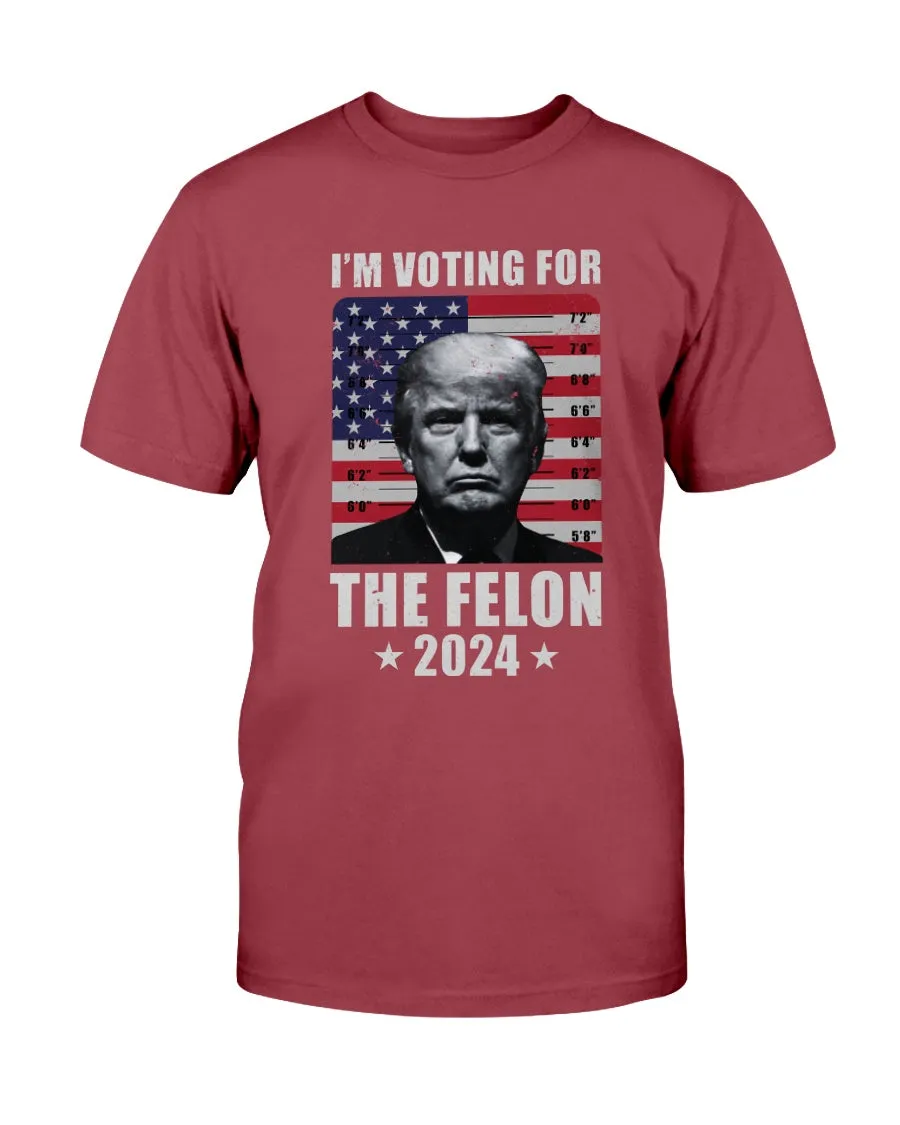 I'm Voting For The Felon T-Shirt