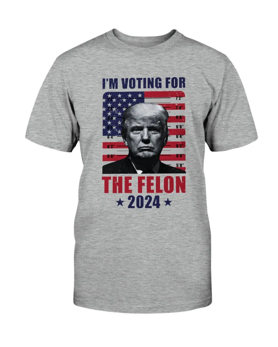 I'm Voting For The Felon T-Shirt