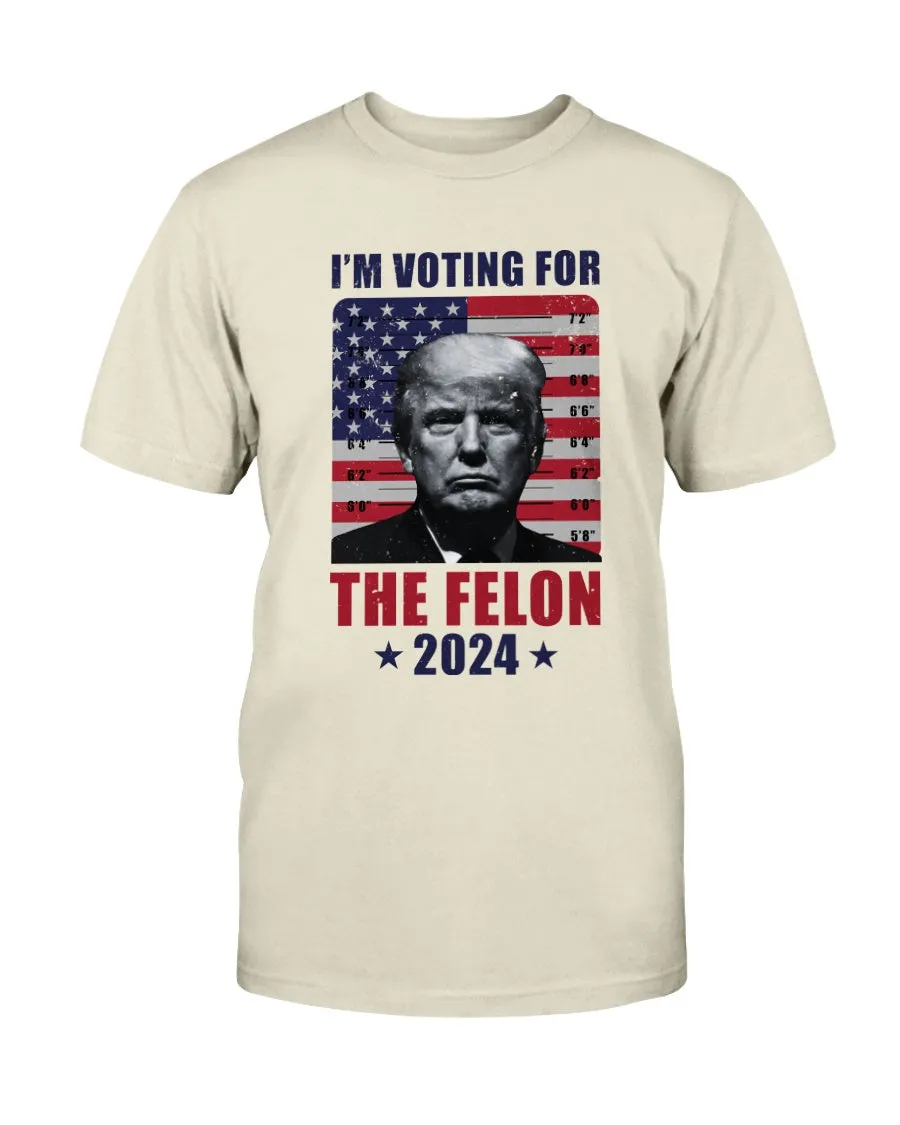 I'm Voting For The Felon T-Shirt