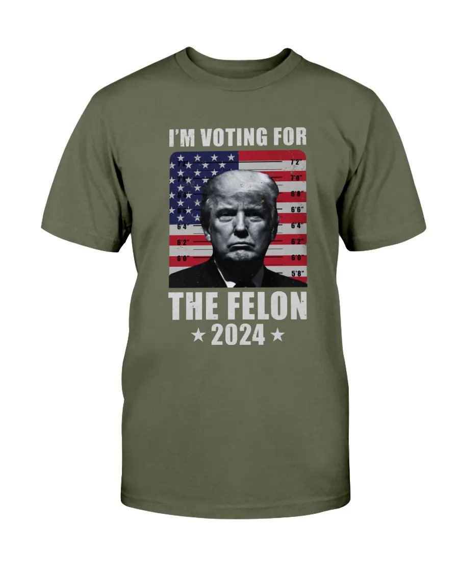 I'm Voting For The Felon T-Shirt